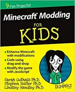 Minecraft modding for kids for dummies / by Sarah Guthals, Ph.D., Stephen Foster, Ph.D., Lindsey Handley, Ph.D.