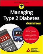 Managing type 2 diabetes for dummies / by American Diabetes Association.