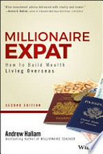 Millionaire expat : how to build wealth living overseas / Andrew Hallam.