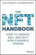 The NFT handbook : how to create, sell and buy non-fungible tokens / Matt Fortnow, QuHarrison Terry.