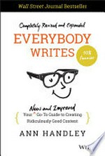 Everybody writes : your new and improved go-to guide to creating ridiculously good content / Ann Handley.