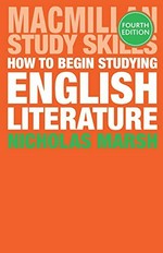 How to begin studying English literature / Nicholas Marsh ; general editors: John Peck and Martin Coyle.