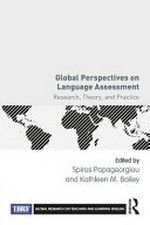 Global perspectives on language assessment : research, theory, and practice / edited by Spiros Papageorgiou and Kathleen M. Bailey.