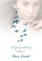 Staying strong : 365 days a year / Demi Lovato.