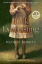 Tuck everlasting / Natalie Babbitt ; [foreword by Gregory Maguire].