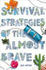Survival strategies of the almost brave / Jen White.