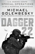 Dagger 22 : U.S. Marine Corps special operations in Bala Murghab, Afghanistan / Michael Golembesky.