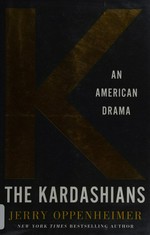 The Kardashians : an American drama / Jerry Oppenheimer.