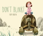 Don't blink! / Tom Booth.
