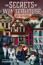 The secrets of Winterhouse / Ben Guterson ; with illustrations by Chloe Bristol.