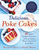 Delicious poke cakes / Roxanne Wyss & Kathy Moore ; photographs by Staci Valentine.