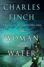 The woman in the water : a prequel to the Charles Lenox series / Charles Finch.