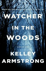 Watcher in the woods : a Rockton novel / Kelley Armstrong.