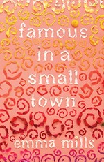Famous in a small town / Emma Mills.