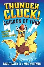 Chicken of Thor / written by Paul Tillery IV ; co-illustrated by Paul Tillery IV and Meg Wittwer.
