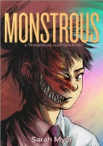 Monstrous : a transracial adoption story / Sarah Myer.