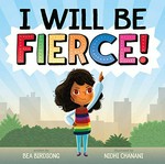 I will be fierce! / written by Bea Birdsong ; illustrated by Nidhi Chanani.