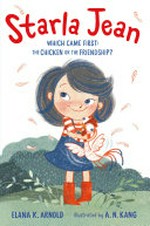 Starla Jean : which came first: the chicken or the friendship? / Elana K. Arnold ; illustrated by A.N. Kang.