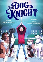The dog knight / written by Jeremy Whitley ; art and letters by Bre Indigo ; color by Melissa Capriglione.