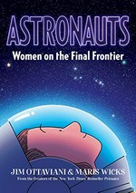 Astronauts : women on the final frontier / written by Jim Ottaviani ; artwork by Maris Wicks.