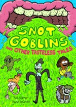 Snot goblins and other tasteless tales / written by Rob Kutner ; art by David DeGrand.
