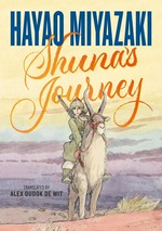 Shuna's journey / Hayao Miyazaki ; translated by Alex Dudok de Wit.