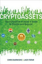 Cryptoassets : the innovative investor's guide to bitcoin and beyond / Chris Burniske & Jack Tatar.