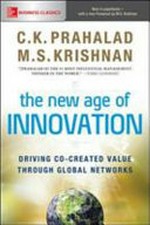 The new age of innovation : driving co-created value through global networks / C.K. Prahalad, M.S. Krishnan ; [foreword by M.S. Krishnan]