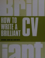 How to write a brilliant CV / Jim Bright and Joanne Earl.