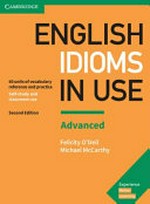 English idioms in use. Advanced : 60 units of vocabulary reference and practice, self-study and classroom use / Felicity O'Dell, Michael McCarthy.