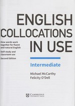 English collocations in use. Intermediate : how words work together for fluent and natural English : self-study and classroom use / Michael McCarthy, Felicity O'Dell.