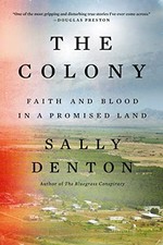 The colony : faith and blood in a promised land / Sally Denton.