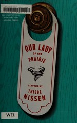 Our lady of the prairie / Thisbe Nissen.