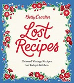 Betty Crocker lost recipes : beloved vintage recipes for today's kitchen.