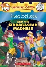 Thea Stilton and the Madagascar madness / text by Thea Stilton ; illustrations by Barbara Pellizzari and Chiara Balleello (design), Valerie Cairoli (color base), and Valentina Grassini (color) ; translated by Emily Clement.
