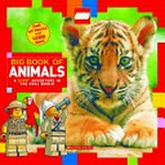 Big book of animals : a LEGO adventure in the real world.