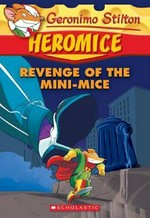 Revenge of the mini-mice / Geronimo Stilton ; illustrations by Luca Usai (pencils), Valeria Cairoli (inks), Serena Gianoli and Daniele Verzini (colour) ; graphics by Francesca Sirianni ; translated by Julia Heim.