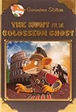 The hunt for the Colosseum ghost / Geronimo Stilton ; illustrations by Danilo Loizedda, Antonio Campo, and Daria Cerchi ; translated by Anna Pizzelli.
