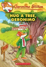 Hug a tree, Geronimo / Geronimo Stilton ; illustrations by Silvia Bigolin and Daria Cerchi ; translated by Anna Pizzelli.