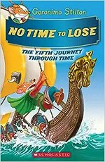 No time to lose : the fifth journey through time / Geronimo Stilton ; illustrations by Danilo Barozzi [and 5 others] ; translated by Shannon Decker.