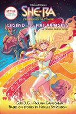 Legend of the fire princess : an original graphic novel / based on stories by Noelle Stevenson ; by Gigi D.G. ; illustrations by Paulina Ganucheau ; colors by Eva de la Cruz ; letters by Betsy Peterschmidt.