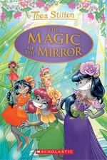 The magic of the mirror / Thea Stilton ; illustrated by Guiseppe Facciotto [and four others] ; translated by Anna Pizzelli.