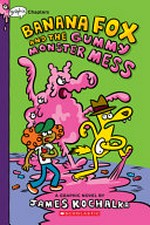 Banana Fox and the gummy monster mess : a graphic novel / by James Kochalka.