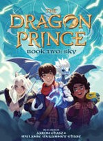The Dragon Prince. Book two, Sky / written by Aaron Ehasz & Melanie McGanney Ehasz ; created by Aaron Ehasz & Justin Richmond ; [artwork by Katie De Sousa, Francesca Baerald].