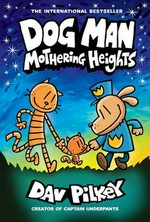 Dog Man. Mothering heights / written and illustrated by Dav Pilkey as George Beard and Harold Hutchins ; with color by Jose Garibaldi.