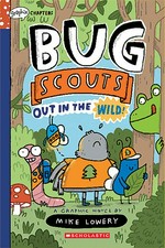 Bug Scouts. Out in the wild! / a graphic novel by Mike Lowery.