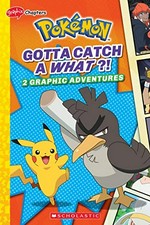 Gotta catch a what?! : 2 graphic adventures / adapted by Simcha Whitehill.