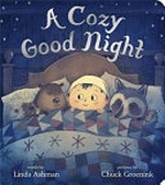 A cozy good night / words by Linda Ashman ; pictures by Chuck Groenink.