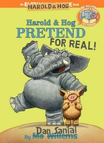 Harold & Hog pretend for real! / by [Mo Willems and] Dan Santat.