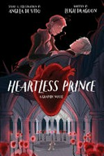 Heartless prince : a graphic novel / written by Leigh Dragoon ; story & illustrations by Angela De Vito.